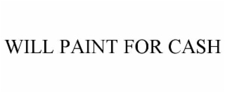 WILL PAINT FOR CASH