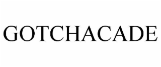 GOTCHACADE