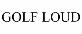 GOLF LOUD