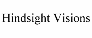 HINDSIGHT VISIONS