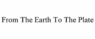 FROM THE EARTH TO THE PLATE