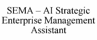 SEMA – AI STRATEGIC ENTERPRISE MANAGEMENT ASSISTANT