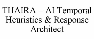 THAIRA – AI TEMPORAL HEURISTICS & RESPONSE ARCHITECT