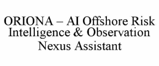 ORIONA – AI OFFSHORE RISK INTELLIGENCE & OBSERVATION NEXUS ASSISTANT