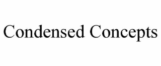CONDENSED CONCEPTS