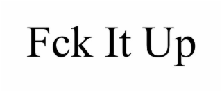 FCK IT UP
