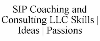 SIP COACHING AND CONSULTING LLC SKILLS | IDEAS | PASSIONS