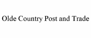OLDE COUNTRY POST AND TRADE