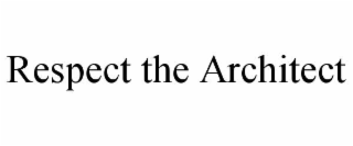 RESPECT THE ARCHITECT