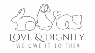 LOVE & DIGNITY WE OWE IT TO THEM