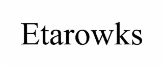 ETAROWKS