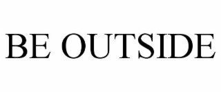 BE OUTSIDE