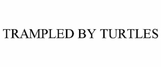 TRAMPLED BY TURTLES