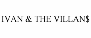 IVAN & THE VILLAN$