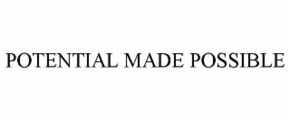 POTENTIAL MADE POSSIBLE