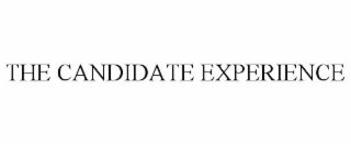THE CANDIDATE EXPERIENCE