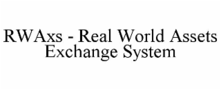 RWAXS - REAL WORLD ASSETS EXCHANGE SYSTEM