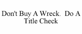 DON'T BUY A WRECK.  DO A TITLE CHECK