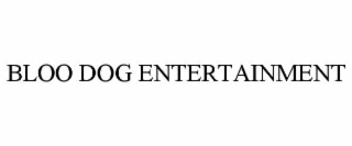 BLOO DOG ENTERTAINMENT