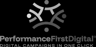 PERFORMANCEFIRSTDIGITAL* DIGITAL CAMPAIGNS IN ONE CLICK TM