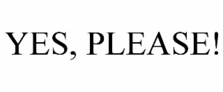 YES, PLEASE!