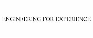 ENGINEERING FOR EXPERIENCE