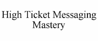 HIGH TICKET MESSAGING MASTERY
