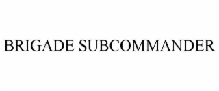 BRIGADE SUBCOMMANDER