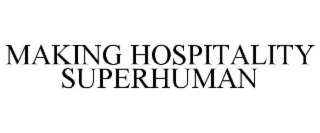 MAKING HOSPITALITY SUPERHUMAN