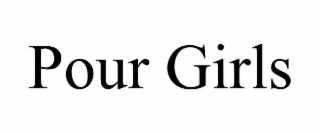 POUR GIRLS