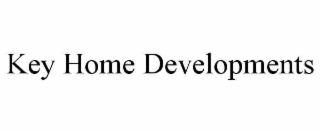 KEY HOME DEVELOPMENTS