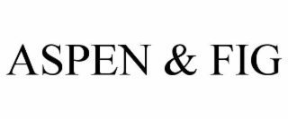 ASPEN & FIG