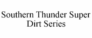 SOUTHERN THUNDER SUPER DIRT SERIES
