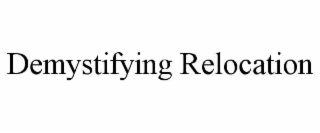 DEMYSTIFYING RELOCATION