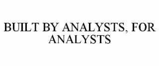 BUILT BY ANALYSTS, FOR ANALYSTS