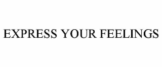 EXPRESS YOUR FEELINGS