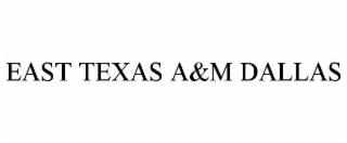 EAST TEXAS A&M DALLAS