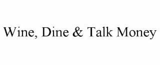 WINE, DINE & TALK MONEY