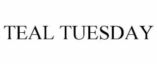 TEAL TUESDAY