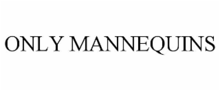 ONLY MANNEQUINS