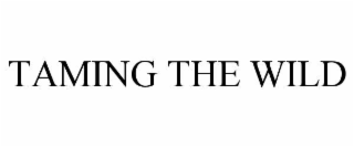 TAMING THE WILD