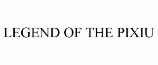 LEGEND OF THE PIXIU