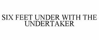 SIX FEET UNDER WITH THE UNDERTAKER