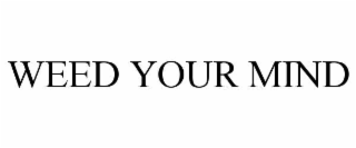 WEED YOUR MIND