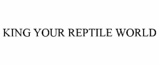 KING YOUR REPTILE WORLD
