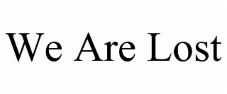 WE ARE LOST