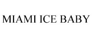 MIAMI ICE BABY