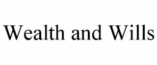 WEALTH AND WILLS