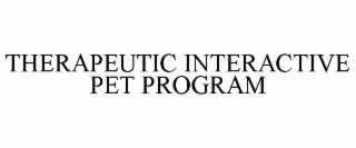 THERAPEUTIC INTERACTIVE PET PROGRAM