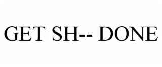 GET SH-- DONE